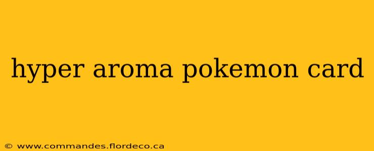 hyper aroma pokemon card