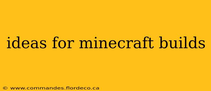 ideas for minecraft builds
