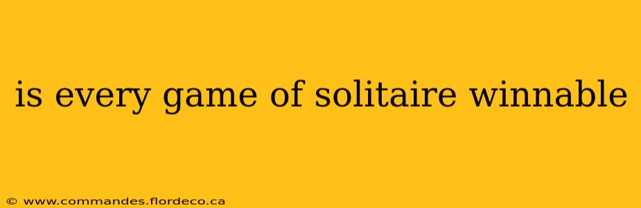 is every game of solitaire winnable