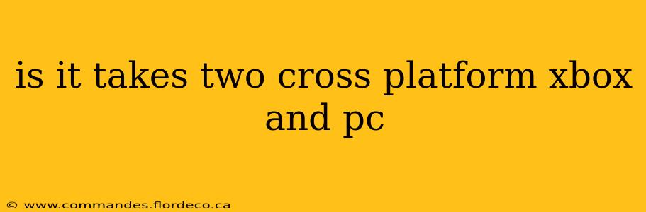 is it takes two cross platform xbox and pc