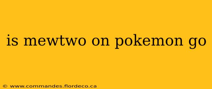 is mewtwo on pokemon go