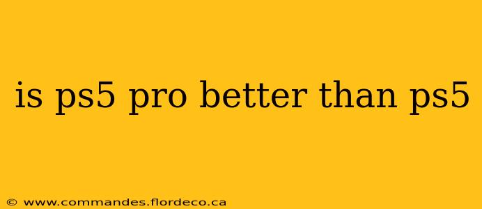 is ps5 pro better than ps5