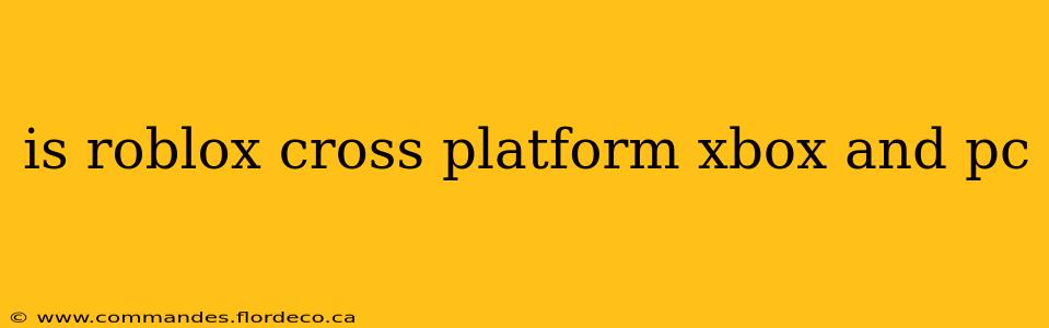 is roblox cross platform xbox and pc