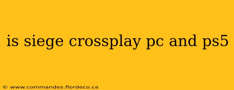 is siege crossplay pc and ps5
