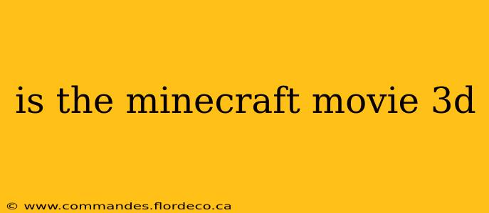 is the minecraft movie 3d