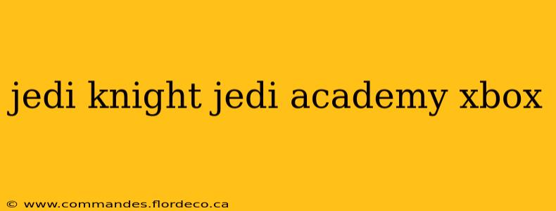 jedi knight jedi academy xbox