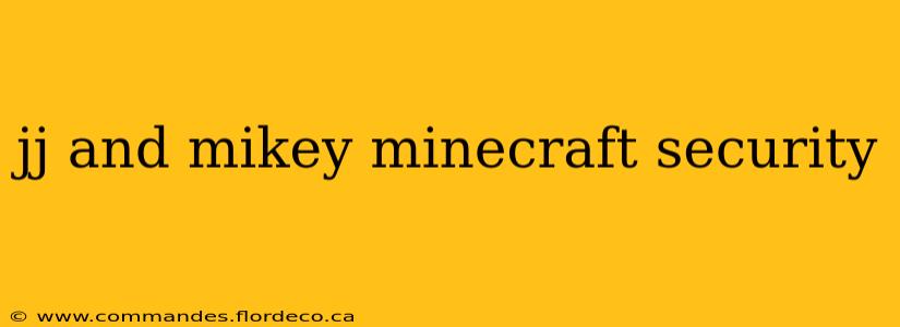 jj and mikey minecraft security
