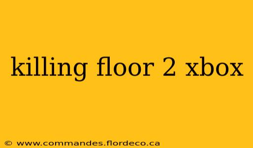 killing floor 2 xbox