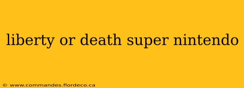liberty or death super nintendo