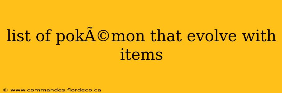 list of pokÃ©mon that evolve with items