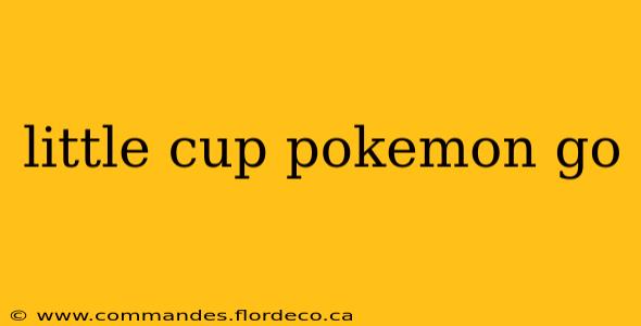 little cup pokemon go