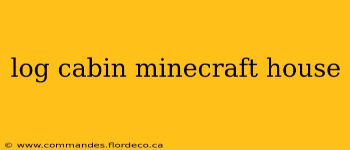 log cabin minecraft house