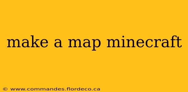make a map minecraft