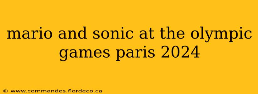 mario and sonic at the olympic games paris 2024