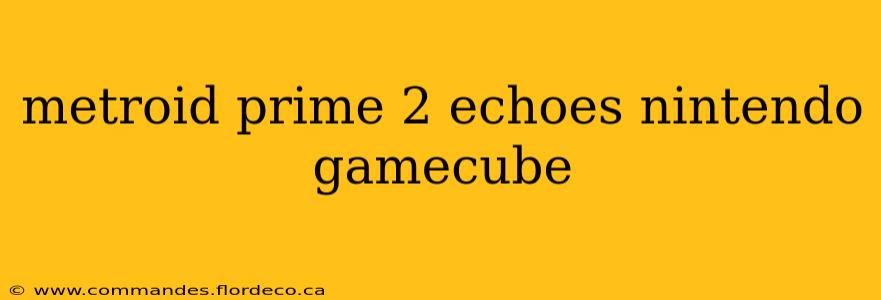 metroid prime 2 echoes nintendo gamecube