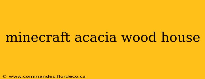 minecraft acacia wood house
