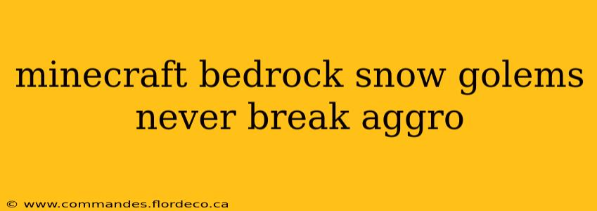 minecraft bedrock snow golems never break aggro