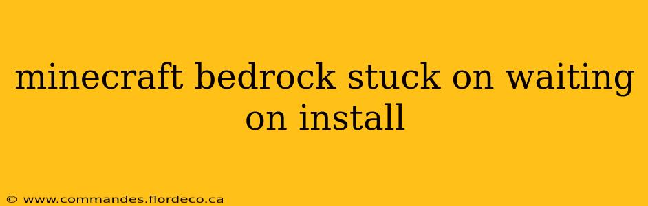 minecraft bedrock stuck on waiting on install