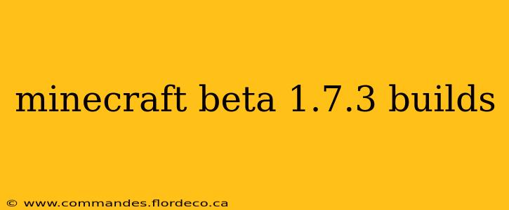 minecraft beta 1.7.3 builds