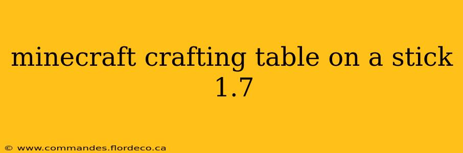 minecraft crafting table on a stick 1.7