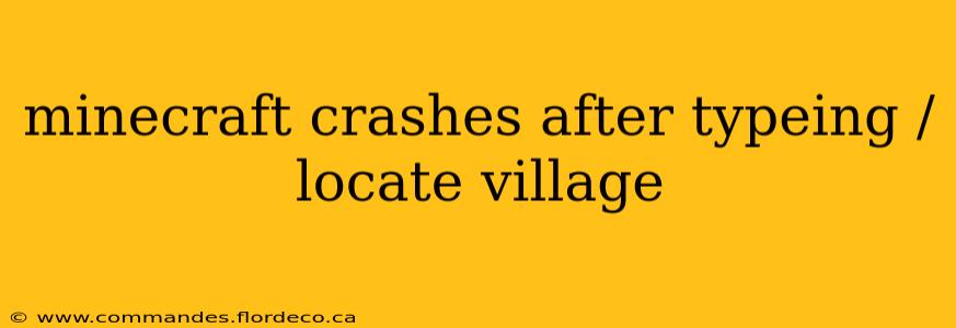 minecraft crashes after typeing /locate village