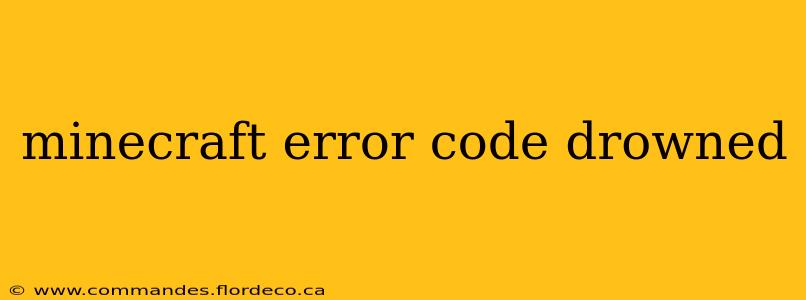 minecraft error code drowned