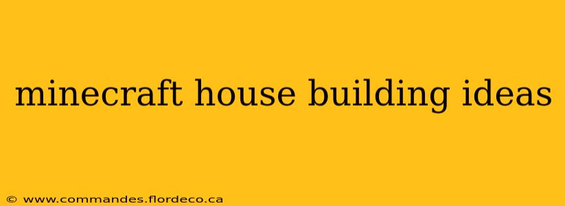 minecraft house building ideas