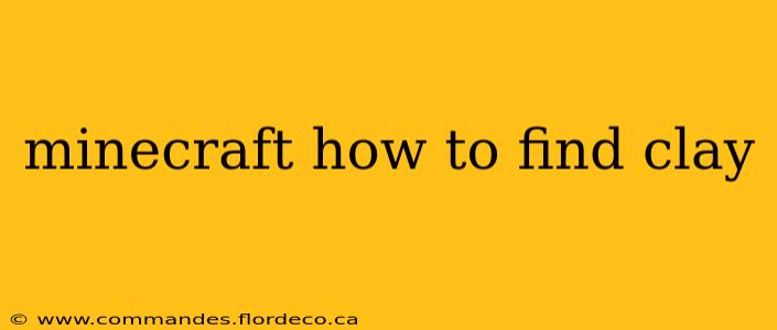 minecraft how to find clay