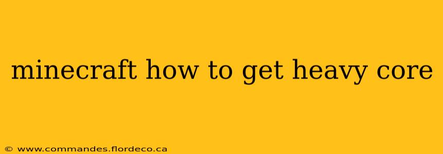 minecraft how to get heavy core