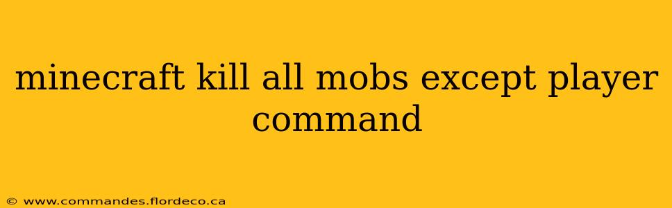 minecraft kill all mobs except player command