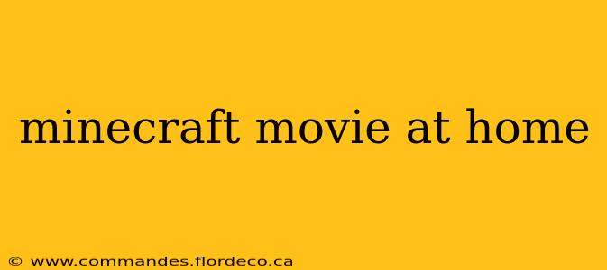 minecraft movie at home