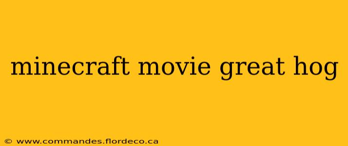 minecraft movie great hog