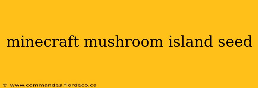 minecraft mushroom island seed