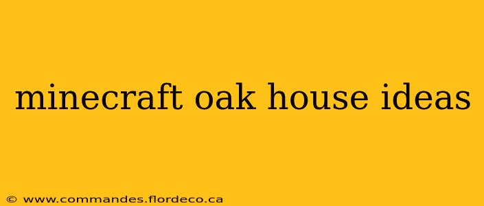 minecraft oak house ideas