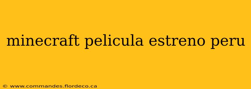 minecraft pelicula estreno peru