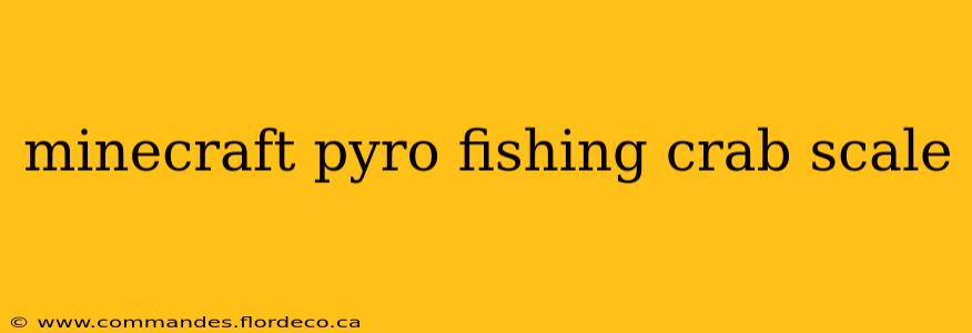 minecraft pyro fishing crab scale
