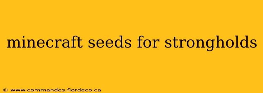 minecraft seeds for strongholds
