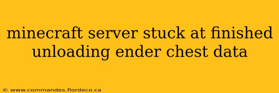 minecraft server stuck at finished unloading ender chest data