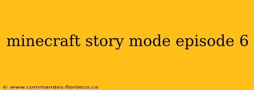 minecraft story mode episode 6