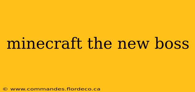 minecraft the new boss