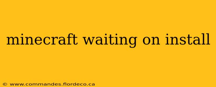 minecraft waiting on install