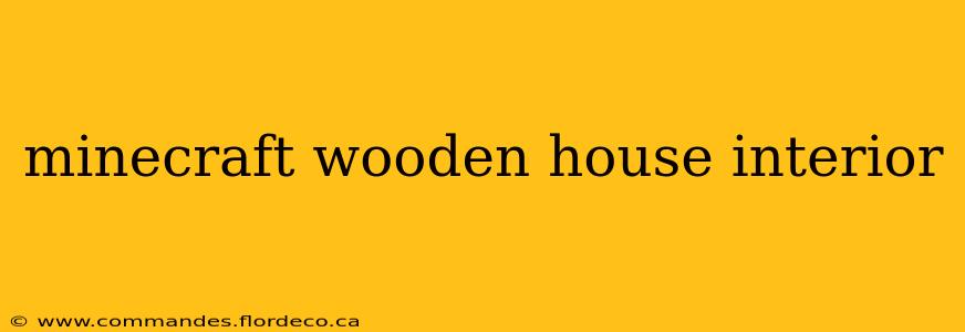 minecraft wooden house interior