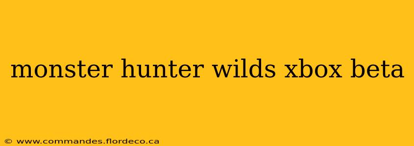 monster hunter wilds xbox beta