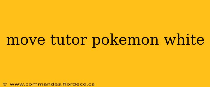 move tutor pokemon white