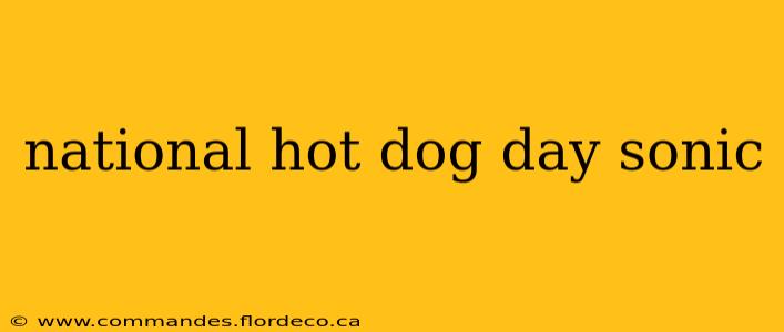 national hot dog day sonic