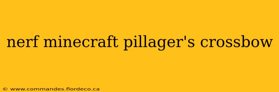 nerf minecraft pillager's crossbow
