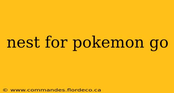 nest for pokemon go