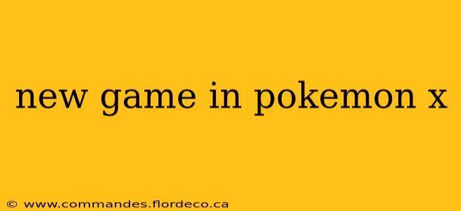new game in pokemon x