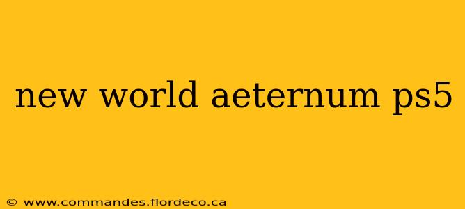 new world aeternum ps5