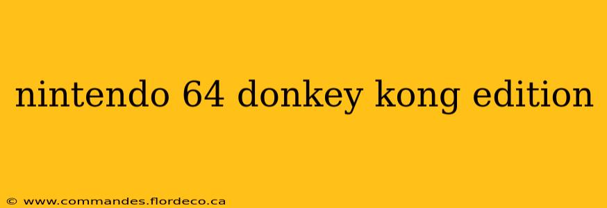 nintendo 64 donkey kong edition